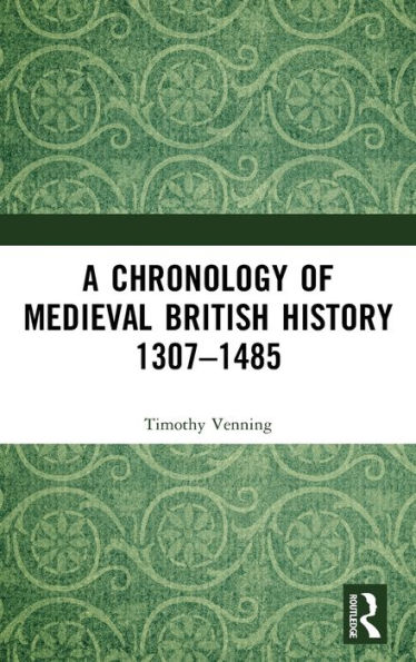 A Chronology of Medieval British History: 1307-1485 / Edition 1