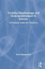 Tackling Disadvantage and Underachievement in Schools: A Practical Guide for Teachers