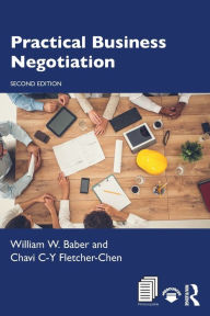 Title: Practical Business Negotiation / Edition 2, Author: William W. Baber