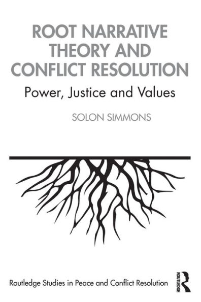 Root Narrative Theory and Conflict Resolution: Power, Justice and Values / Edition 1