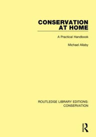Title: Conservation at Home: A Practical Handbook / Edition 1, Author: Michael Allaby