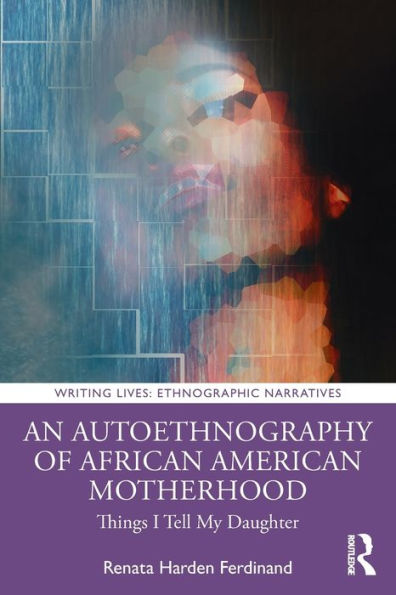 An Autoethnography of African American Motherhood: Things I Tell My Daughter