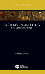 Title: Systems Engineering: Fifty Lessons Learned / Edition 1, Author: Howard Eisner