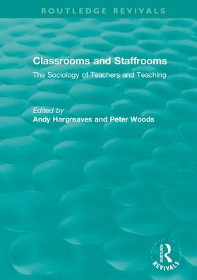 Classrooms and Staffrooms: The Sociology of Teachers and Teaching / Edition 1