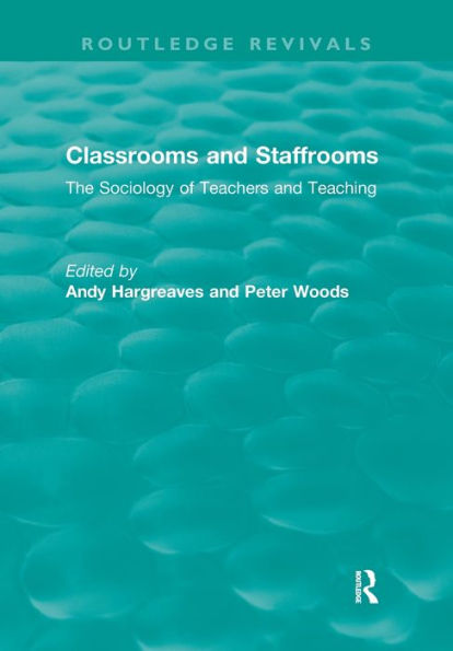 Classrooms and Staffrooms: The Sociology of Teachers and Teaching