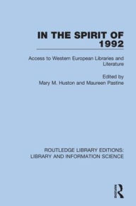 Title: In the Spirit of 1992: Access to Western European Libraries and Literature / Edition 1, Author: Mary M. Huston