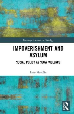 Impoverishment and Asylum: Social Policy as Slow Violence / Edition 1