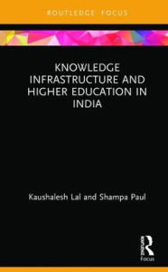 Title: Knowledge Infrastructure and Higher Education in India / Edition 1, Author: Kaushalesh Lal