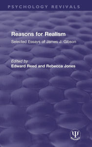 Title: Reasons for Realism: Selected Essays of James J. Gibson, Author: Edward Reed