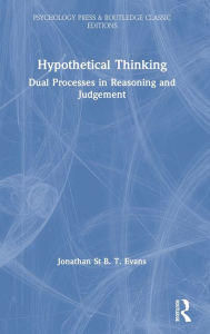 Title: Hypothetical Thinking: Dual Processes in Reasoning and Judgement / Edition 1, Author: Jonathan St B. T. Evans