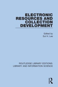 Title: Electronic Resources and Collection Development / Edition 1, Author: Sul H. Lee