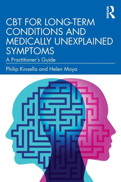 CBT for Long-Term Conditions and Medically Unexplained Symptoms: A Practitioner's Guide