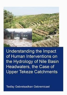 Understanding the Impact of Human Interventions on the Hydrology of Nile Basin Headwaters, the Case of Upper Tekeze Catchments