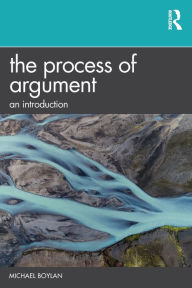 Title: The Process of Argument: An Introduction, Author: Michael Boylan
