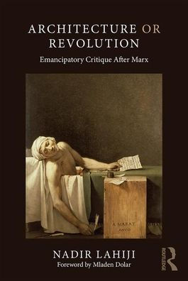 Architecture or Revolution: Emancipatory Critique After Marx