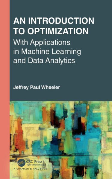 An Introduction to Optimization with Applications in Machine Learning and Data Analytics