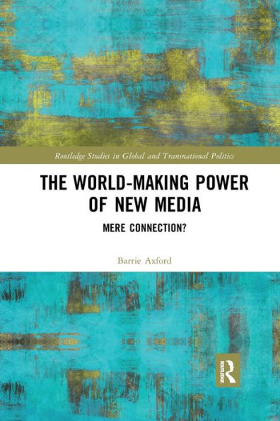 The World-Making Power of New Media: Mere Connection? / Edition 1