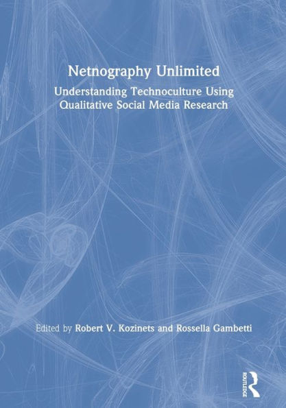 Netnography Unlimited: Understanding Technoculture using Qualitative Social Media Research