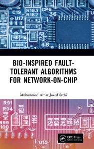 Title: Bio-Inspired Fault-Tolerant Algorithms for Network-on-Chip / Edition 1, Author: Muhammad Athar Javed Sethi