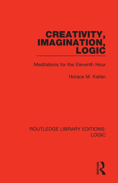 Creativity, Imagination, Logic: Meditations for the Eleventh Hour