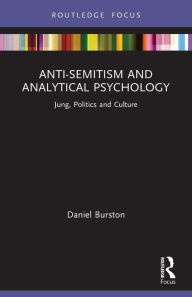 Title: Anti-Semitism and Analytical Psychology: Jung, Politics and Culture, Author: Daniel Burston