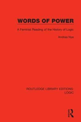 Words of Power: A Feminist Reading of the History of Logic / Edition 1