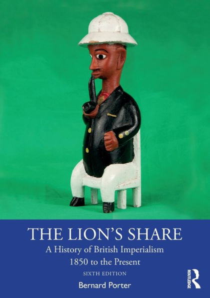 the Lion's Share: A History of British Imperialism 1850 to Present