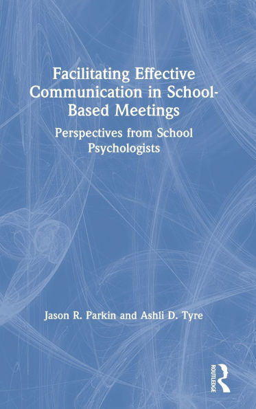 Facilitating Effective Communication School-Based Meetings: Perspectives from School Psychologists