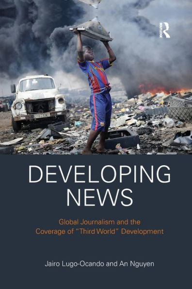 Developing News: Global journalism and the coverage of 