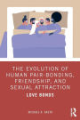 The Evolution of Human Pair-Bonding, Friendship, and Sexual Attraction: Love Bonds