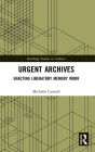 Urgent Archives: Enacting Liberatory Memory Work