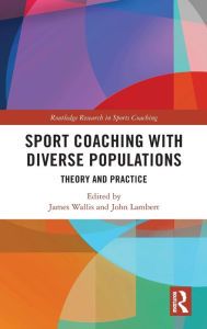 Title: Sport Coaching with Diverse Populations: Theory and Practice, Author: James Wallis