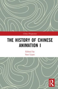 Title: The History of Chinese Animation I / Edition 1, Author: Lijun Sun