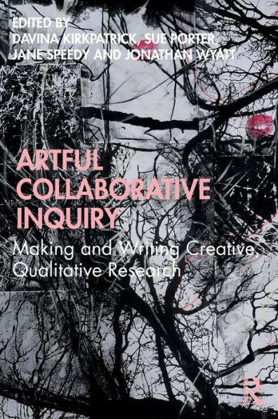 Artful Collaborative Inquiry: Making and Writing Creative, Qualitative Research