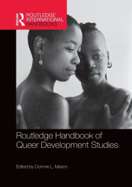 Title: Routledge Handbook of Queer Development Studies / Edition 1, Author: Corinne L. Mason