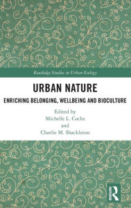 Title: Urban Nature: Enriching Belonging, Wellbeing and Bioculture, Author: Michelle L. Cocks