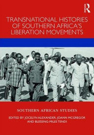 Title: Transnational Histories of Southern Africa's Liberation Movements / Edition 1, Author: Jocelyn Alexander