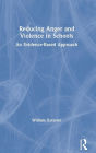 Reducing Anger and Violence in Schools: An Evidence-Based Approach / Edition 1