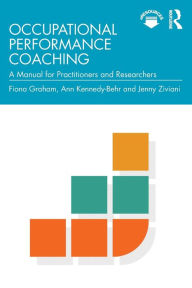 Title: Occupational Performance Coaching: A Manual for Practitioners and Researchers / Edition 1, Author: Fiona Graham
