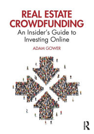 Title: Real Estate Crowdfunding: An Insider's Guide to Investing Online, Author: Adam Gower