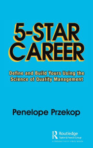 Title: 5-Star Career: Define and Build Yours Using the Science of Quality Management, Author: Penelope Przekop