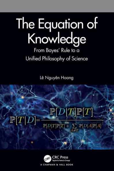 The Equation of Knowledge: From Bayes' Rule to a Unified Philosophy of Science