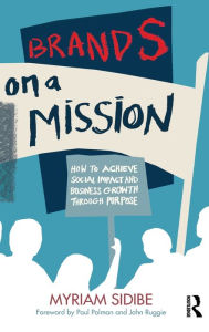 Online free book download Brands on a Mission: How to Achieve Social Impact and Business Growth Through Purpose by Myriam Sidibe