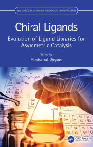 Title: Chiral Ligands: Evolution of Ligand Libraries for Asymmetric Catalysis, Author: Montserrat Diéguez