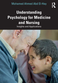 Title: Understanding Psychology for Medicine and Nursing: Insights and Applications / Edition 1, Author: Mohamed Ahmed Abd El-Hay