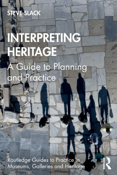 Interpreting Heritage: A Guide to Planning and Practice