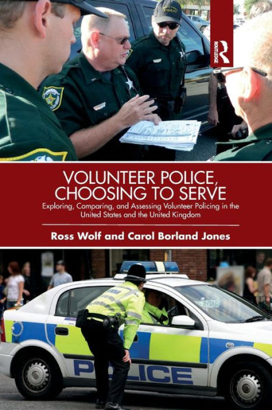 Volunteer Police, Choosing to Serve: Exploring, Comparing, and Assessing Volunteer Policing in the United States and the United Kingdom / Edition 1