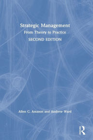 Title: Strategic Management: From Theory to Practice / Edition 2, Author: Allen Amason