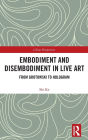 Embodiment and Disembodiment in Live Art: From Grotowski to Hologram / Edition 1