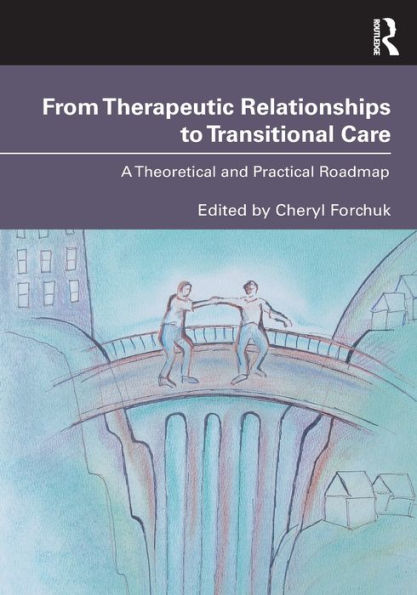 From Therapeutic Relationships to Transitional Care: A Theoretical and Practical Roadmap